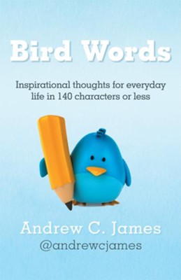 Cover of Bird Words: Inspirational thoughts for everyday life in 140 characters or less - eBook
