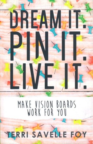 Cover of Dream It. Pin It. Live It.: Make Vision Boards Work for You