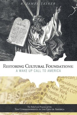 Cover of Restoring Cultural Foundations: A Wake Up Call to America: The Belief and Practice of the Ten Commandments in the Life of America