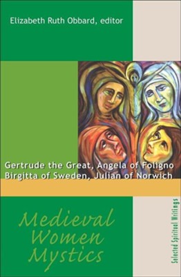 Cover of Medieval Women Mystics: Gertrude the Great Angela of Foligno Birgitta of Sweden