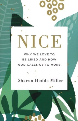 Cover of Nice: Why We Love to Be Liked and How God Calls Us to More