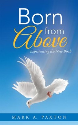 Cover of Born from Above: Experiencing the New Birth - eBook