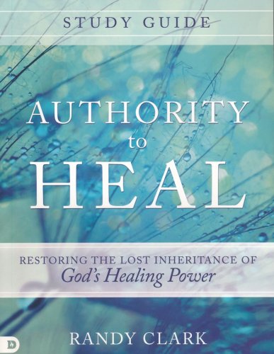 Cover of Authority to Heal Study Guide: Restoring the Lost Inheritance of God's Healing Power