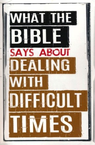 Cover of What the Bible Says About Dealing with Difficult Times