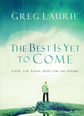 Cover of The Best Is Yet to Come: Faith for Today, Hope for the Future - eBook