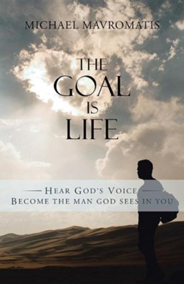 Cover of The Goal Is Life: Hear God's Voice Become the Man God Sees in You