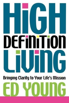 Cover of High Definition Living: Bringing Clarity to Your Life's Mission