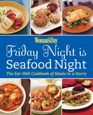 Cover of Woman's Day Friday Night is Seafood Night: The Eat-Well Cookbook of Meals in a Hurry - eBook