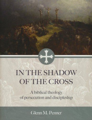 Cover of In the Shadow of the Cross: A Biblical Theology of Persecution and Discipleship