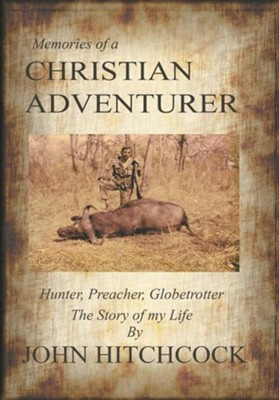 Cover of Memories of a Christian Adventurer: Hunter, Preacher, Globetrotter