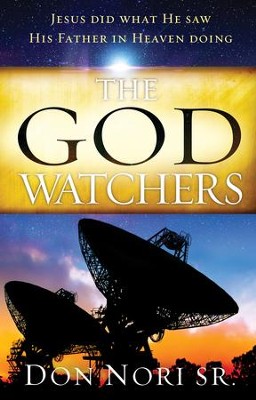Cover of The God Watchers: Jesus Did What He Saw His Father in Heaven Doing - eBook