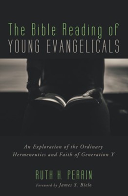 Cover of The Bible Reading of Young Evangelicals: An Exploration of the Ordinary Hermeneutics and Faith of Generation Y - eBook