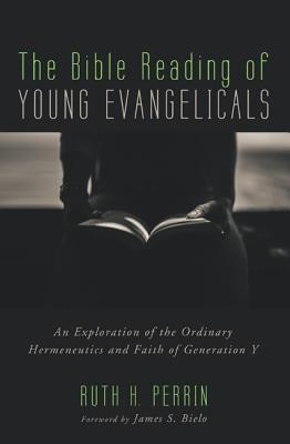 Cover of The Bible Reading of Young Evangelicals: An Exploration of the Ordinary Hermeneutics and Faith of Generation Y