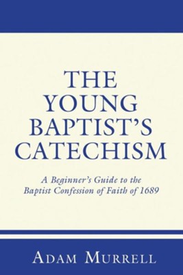 Cover of The Young Baptist's Catechism: A Beginner's Guide to the Baptist Confession of Faith of 1689