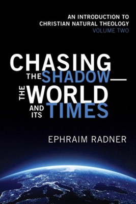Cover of Chasing the Shadow-the World and Its Times: An Introduction to Christian Natural Theology, Volume 2 - eBook