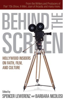 Cover of Behind the Screen: Hollywood Insiders on Faith, Film, and Culture - eBook