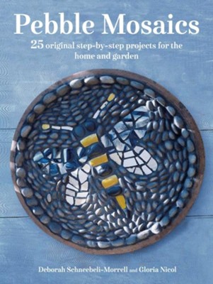 Cover of Pebble Mosaics: 25 original step-by-step projects for the home and garden