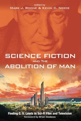 Cover of Science Fiction and The Abolition of Man: Finding C. S. Lewis in Sci-Fi Film and Television