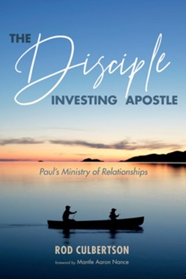 Cover of The Disciple Investing Apostle: Paul's Ministry of Relationships - eBook
