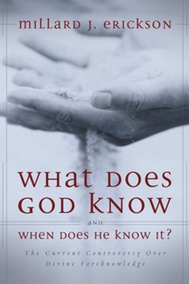 Cover of What Does God Know and When Does He Know It?: The Current Controversy over Divine Foreknowledge - eBook