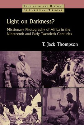 Cover of Light on Darkness? Missionary Photography of Africa in the Nineteenth and Early Twentieth Centuries