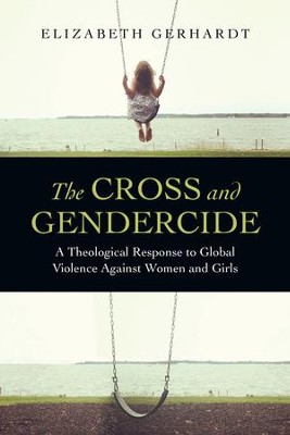 Cover of The Cross and Gendercide: A Theological Response to Global Violence Against Women and Girls - eBook