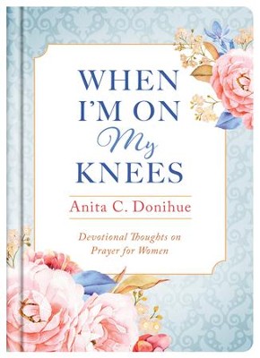 Cover of When I'm On My Knees - 20th Anniversary Edition: Devotional Thoughts on Prayer for Women - eBook