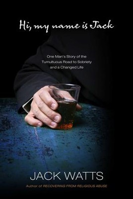 Cover of Hi, My Name is Jack: One Man's Story of the Tumultuous Road to Sobriety and a Changed Life - eBook