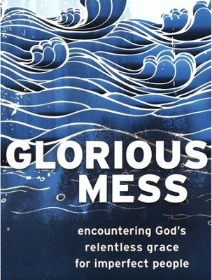 Cover of Glorious Mess: Encountering God's Relentless Grace for Imperfect People - eBook