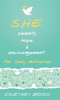 Cover of S.H.E. Serenity, Hope, & Encouragement: For Daily Motivation