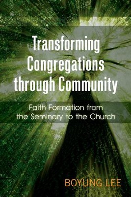 Cover of Transforming Congregations through Community: Faith Formation from the Seminary to the Church - eBook