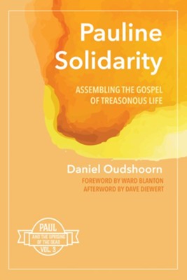 Cover of Pauline Solidarity: Assembling the Gospel of Treasonous Life: Paul and the Uprising of the Dead, Vol. 3 - eBook