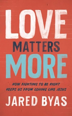 Cover of Love Matters More: How Fighting to Be Right Keeps Us from Loving Like Jesus, Unabridged Audiobook on CD