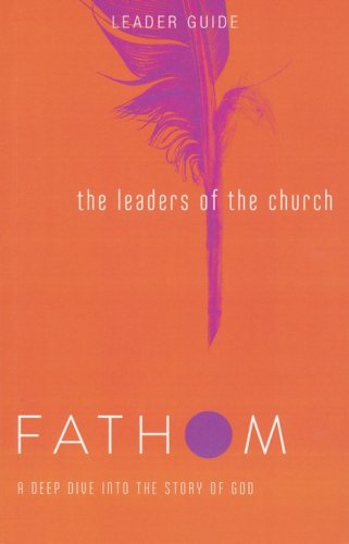Cover of Fathom Bible Studies: The Leaders of the Church, Leader Guide