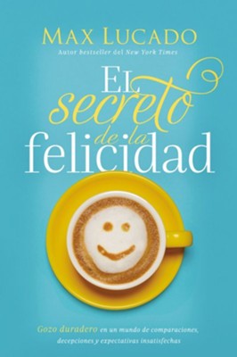 Cover of El secreto de la felicidad: Gozo duradero en un mundo de comparaciones, decepciones y expectativas insatisfechas - eBook