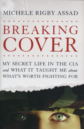 Cover of Breaking Cover: My Secret Life in the CIA and What It Taught Me About What's Worth Fighting For