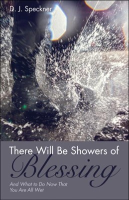 Cover of There Will Be Showers of Blessing: And What to Do Now That You Are All Wet
