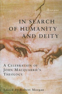 Cover of In Search of Humanity and Deity: A Celebration of John MacQuarrie's Theology