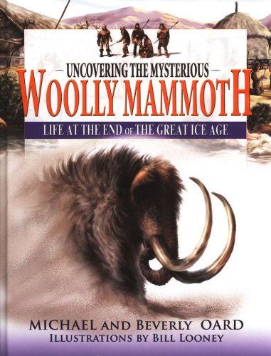 Cover of Uncovering the Mysterious Woolly Mammoth: Life at the End of the Great Ice Age