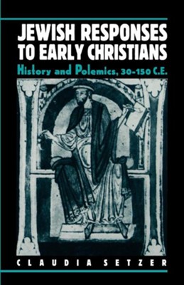Cover of Jewish Responses to Early Christians, History and Polemics, 30-150 C.E.