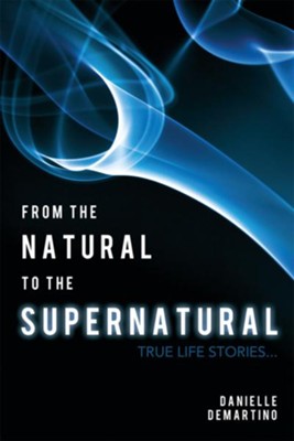 Cover of From the Natural to the Supernatural: True life stories... - eBook