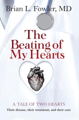 Cover of The Beating of My Hearts: A tale of two hearts: Their disease, their treatment, and their cure - eBook