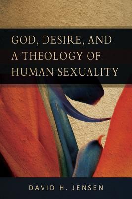 Cover of God, Desire, and a Theology of Human Sexuality
