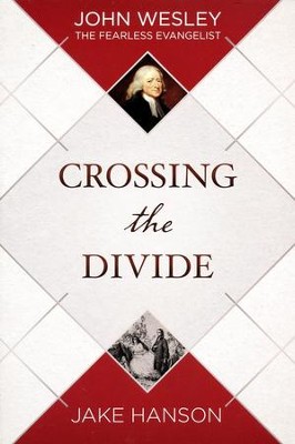 Cover of Crossing the Divide: John Wesley, the Fearless Evangelist - eBook