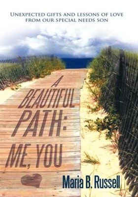 Cover of A Beautiful Path: Me, You: Unexpected gifts and lessons of love from our special needs son - eBook