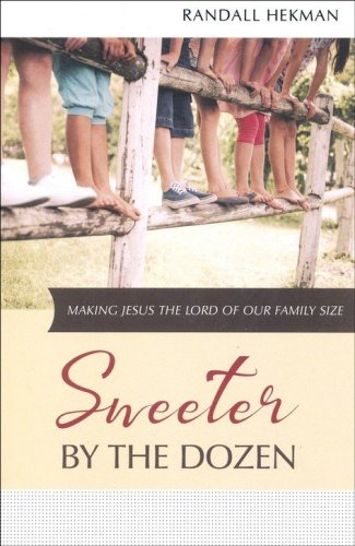 Cover of Sweeter by the Dozen: Making Jesus the Lord of Our Family Size