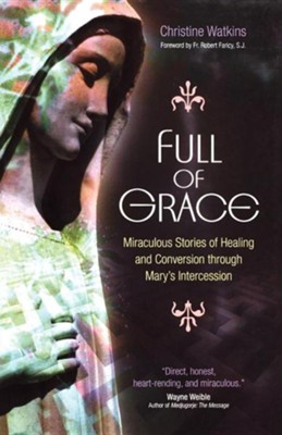 Cover of Full of Grace: Miraculous Stories of Healing and Conversion Through Mary's Intercession
