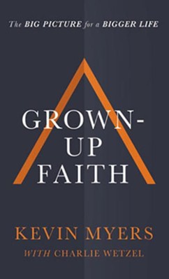Cover of Grown-up Faith: The Big Picture for a Bigger Life - unabridged audiobook on CD