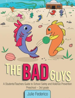 Cover of The Bad Guys: A Students/Teachers Guide to School Safety and Violence Prevention - eBook