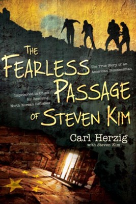 Cover of The Fearless Passage of Steven Kim: The True Story of an American Businessman Imprisoned In China for Rescuing North Korean Refugees - eBook
